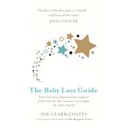The Baby Loss Guide Practical and compassionate support with a day-by-day resource to navigate the path of grief 9781409185451