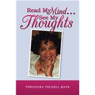 Read My Mind...see My Thoughts 9781504395458