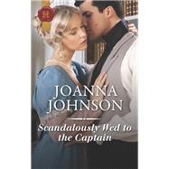 Scandalously Wed to the Captain 9781335635501