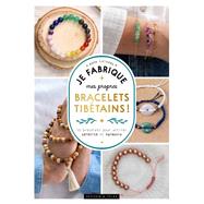Je fabrique mes propres bracelets tibétains ! 9782295015501
