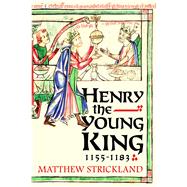 Henry the Young King, 1155-1183 9780300215519