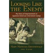 Looking Like the Enemy My Story of Imprisonment in Japanese American Internment Camps 9780939165537
