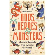 Gods, Heroes and Monsters Myths and Legends from Around the World 9781789295542