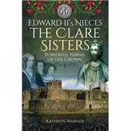 Edward Ii's Nieces - the Clare Sisters 9781526715579