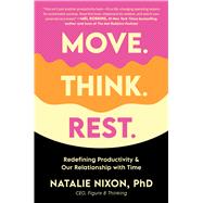 Move. Think. Rest. Redefining Productivity & Our Relationship with Time 9780306835582