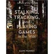 Stalking, Tracking, and Playing Games in the Wild Secrets of the Forest 9781493045594