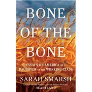 Bone of the Bone Essays on America by a Daughter of the Working Class 9781668055601