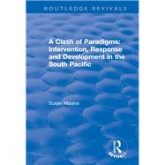 A Clash of Paradigms: Response and Development in the South Pacific: Response and Development in the South Pacific 9781138635609