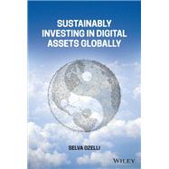 Sustainably Investing in Digital Assets Globally 9781119885627