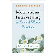 Motivational Interviewing in Social Work Practice 9781462545636