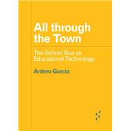 All through the Town: The School Bus as Educational Technology (Forerunners: Ideas First) 9781517915650