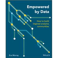 Empowered by Data How to Build Inspired Analytics Communities 9781119705659
