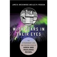 With Stars in Their Eyes The Extraordinary Lives and Enduring Genius of Aden and Marjorie Meinel 9780190915674