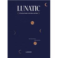 Lunatic A Practical Guide to the Moon and Back 9789401465700