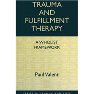 Trauma and Fulfillment Therapy: A Wholist Framework 9781135825706