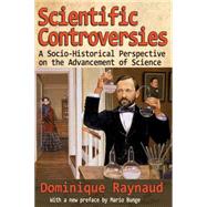 Scientific Controversies: A Socio-Historical Perspective on the Advancement of Science 9781412855716