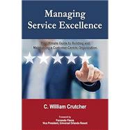 Managing Service Excellence: The Ultimate Guide to Building and Maintaining a Customer-Centric Organization 9780692985717