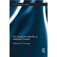 The Death and Afterlife of Mahatma Gandhi 9780415695732