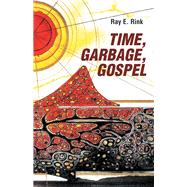 Time, Garbage, Gospel 9781973645733