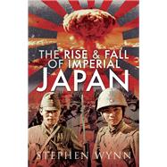 The Rise and Fall of Imperial Japan 9781473835788