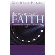 The Mystery of Faith: An Introduction to Catholicism 9780867165791