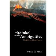 Hrafnkel or the Ambiguities Hard Cases, Hard Choices 9780192855817