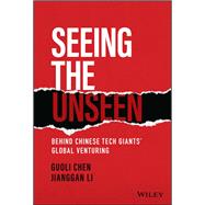 Seeing the Unseen Behind Chinese Tech Giants' Global Venturing 9781119885832
