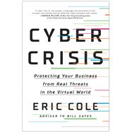 Cyber Crisis Protecting Your Business from Real Threats in the Virtual World 9781950665839
