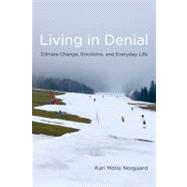 Living in Denial Climate Change, Emotions, and Everyday Life 9780262515856