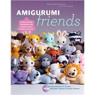 Amigurumi Friends 20 Easy Patterns to Create 100+ Adorable Custom Crochet Critters - Explore Infinite Possibilities with Shapes, Colors, Details, and Yarns 9780760385869