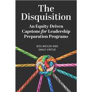 The Disquisition: An Equity-Driven Capstone for Leadership Preparation Programs 9781975505875