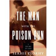 The Man with the Poison Gun A Cold War Spy Story 9780465035908