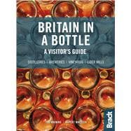 Britain in a Bottle A Visitor’s Guide to the Breweries, Cider Mills, Distilleries and Vineyards of Great Britain 9781784775919