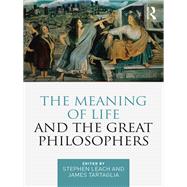 The Meaning of Life and the Great Philosophers 9781315385938