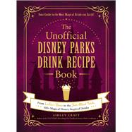 The Unofficial Disney Parks Drink Recipe Book 9781507215951
