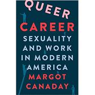 Queer Career: Sexuality and Work in Modern America 9780691205953