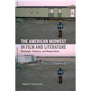 The American Midwest in Film and Literature 9780253045980