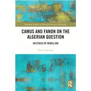 Camus and Fanon on the Algerian Question 9780367745981