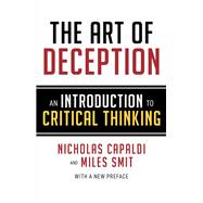The Art of Deception An Introduction to Critical Thinking 9781633885981