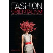 Fashion and Orientalism Dress, Textiles and Culture from the 17th to the 21st Century 9781847885999