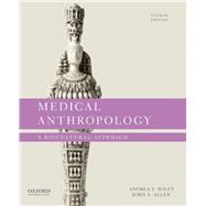 Medical Anthropology A Biocultural Approach 9780197516003