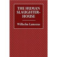 The Human Slaughter-house 9781523486007