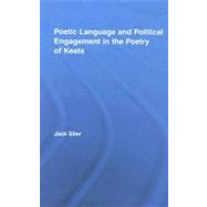 Poetic Language and Political Engagement in the Poetry of Keats 9780415956024