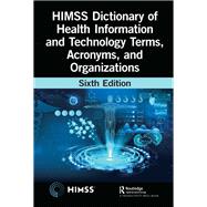 HIMSS Dictionary of Health Information and Technology Terms, Acronyms, and Organizations 9781003286028