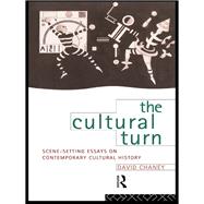 The Cultural Turn: Scene Setting Essays on Contemporary Cultural History 9781138156050