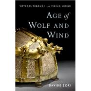 Age of Wolf and Wind Voyages through the Viking World 9780190916060