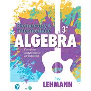 Elementary & Intermediate Algebra Functions and Authentic Applications Plus MyLab Math -- 24 Month Access Card Package 9780134776071