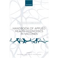 Handbook of Applied Health Economics in Vaccines 9780192896087