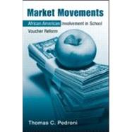 Market Movements: African American Involvement in School Voucher Reform 9780415956093