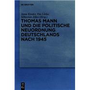 Thomas Mann und die politische Neuordnung Deutschlands nach 1945 9783110706116